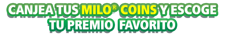 Canjea tus MILO®COINS y escoge tu premio favorito